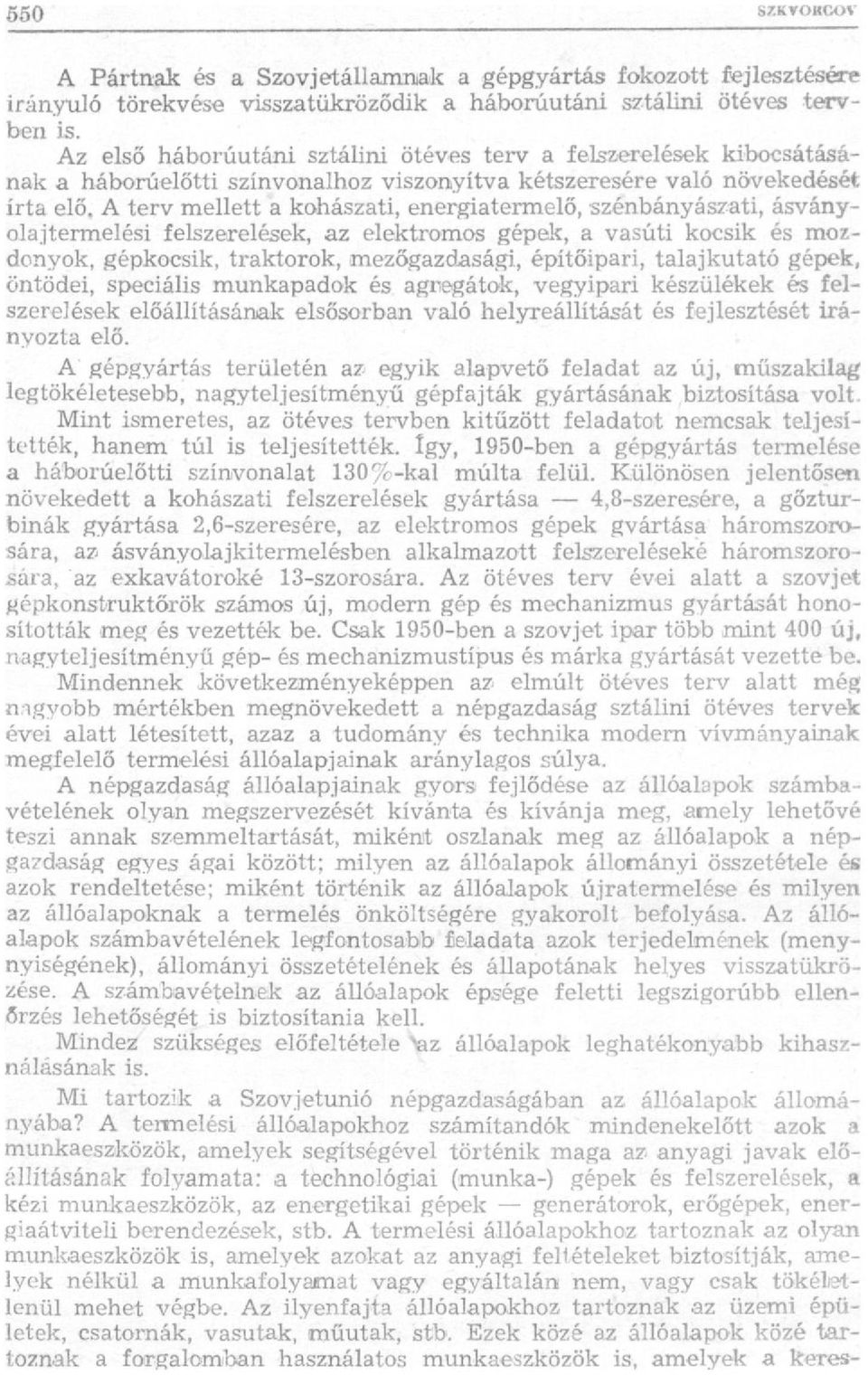 A terv mellett a kohászati, energiatermelő, szénbányászati, ásványolaj termelési felszerelések, az elektromos gépek, a vasúti kocsik és mozdonyok, gépkocsik, traktorok, mezőgazdasági, építőipari,