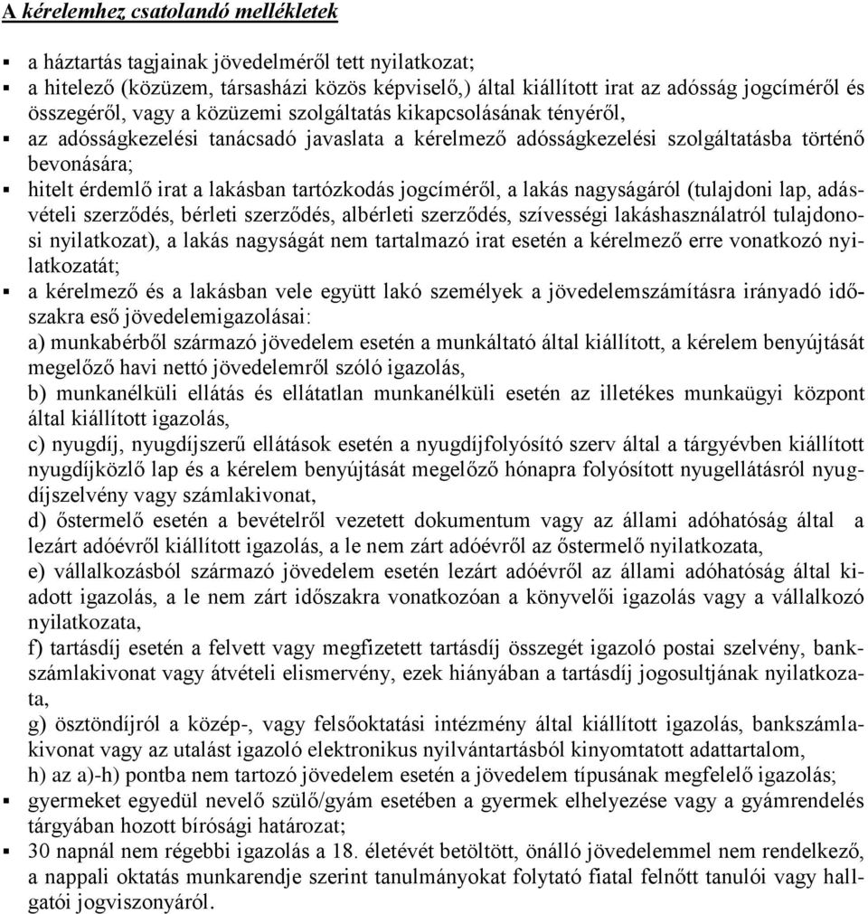 jogcíméről, a lakás nagyságáról (tulajdoni lap, adásvételi szerződés, bérleti szerződés, albérleti szerződés, szívességi lakáshasználatról tulajdonosi nyilatkozat), a lakás nagyságát nem tartalmazó