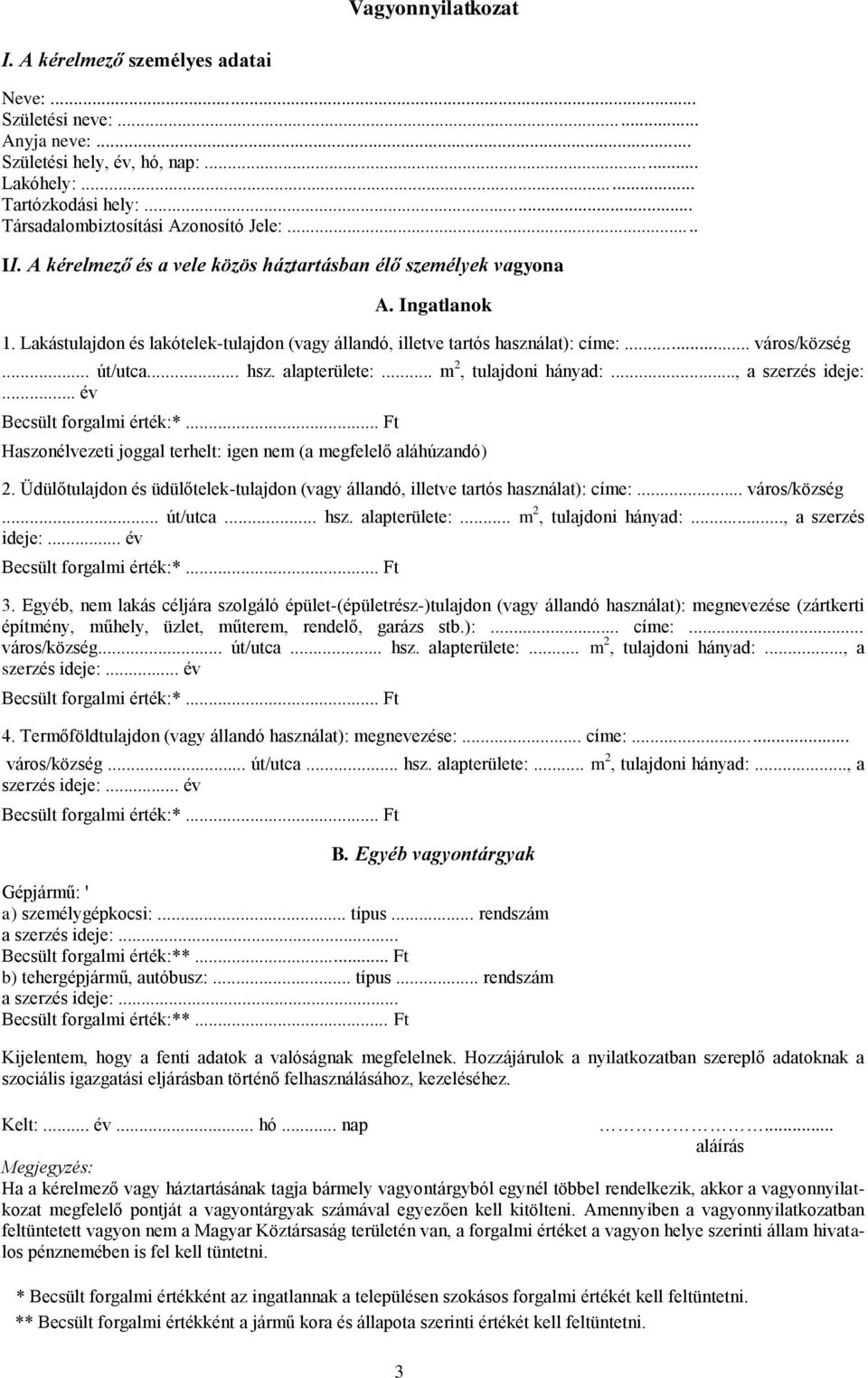 .. hsz. alapterülete:... m 2, tulajdoni hányad:..., a szerzés ideje:... év Haszonélvezeti joggal terhelt: igen nem (a megfelelő aláhúzandó) 2.