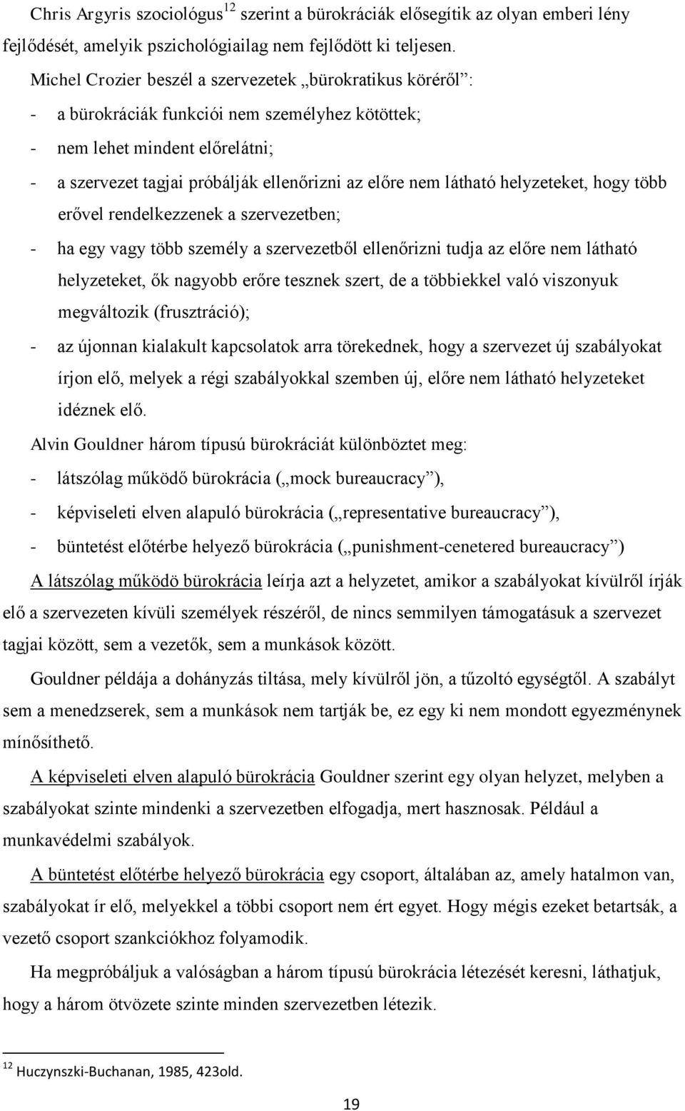 látható helyzeteket, hogy több erővel rendelkezzenek a szervezetben; - ha egy vagy több személy a szervezetből ellenőrizni tudja az előre nem látható helyzeteket, ők nagyobb erőre tesznek szert, de a