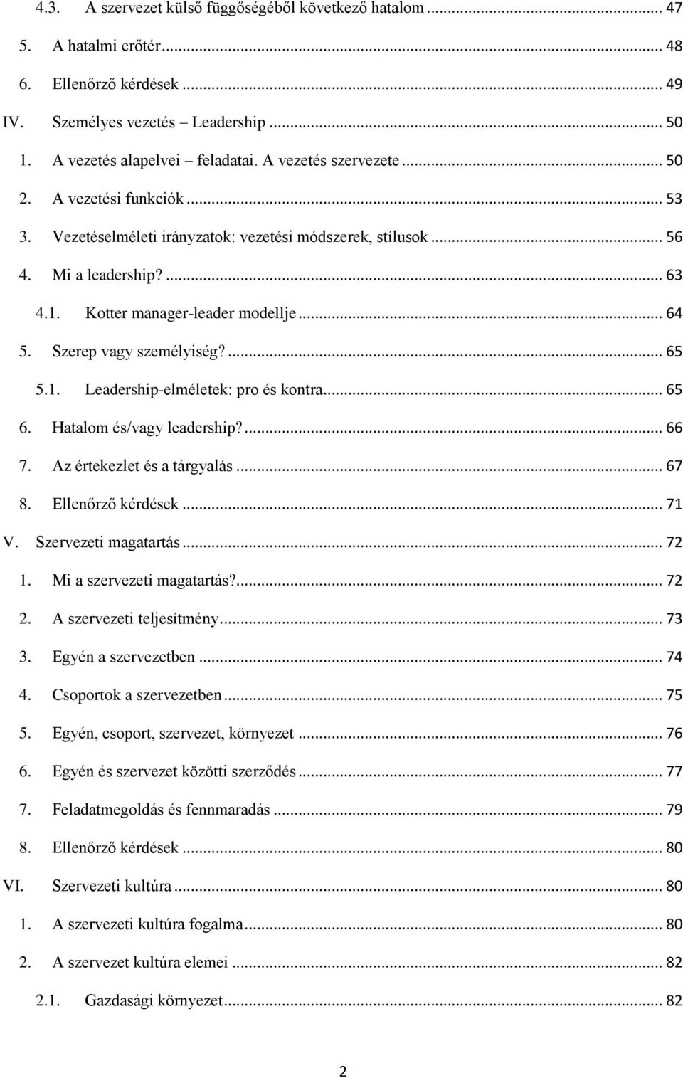 Szerep vagy személyiség?... 65 5.1. Leadership-elméletek: pro és kontra... 65 6. Hatalom és/vagy leadership?... 66 7. Az értekezlet és a tárgyalás... 67 8. Ellenőrző kérdések... 71 V.