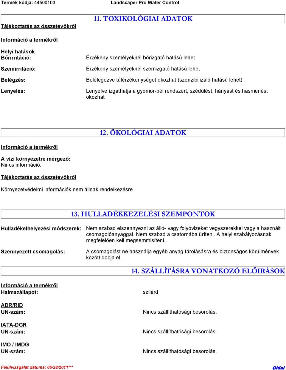 túlérzékenységet okozhat (szenzibilizáló hatású lehet) Lenyelve izgathatja a gyomor-bél rendszert, szédülést, hányást és hasmenést okozhat 12.