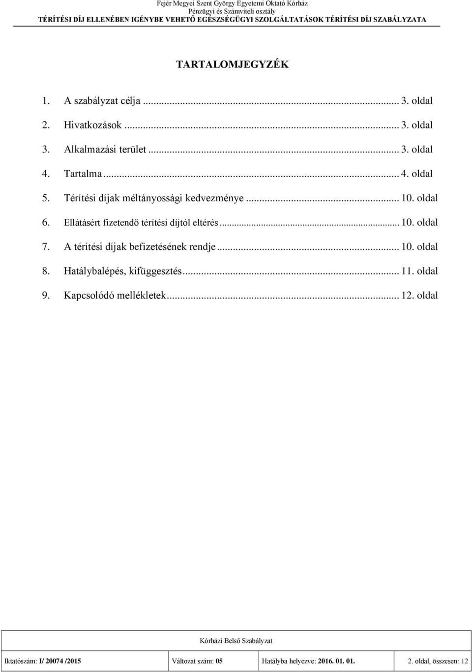 Ellátásért fizetendő térítési díjtól eltérés... 10. oldal 7. A térítési díjak befizetésének rendje... 10. oldal 8.