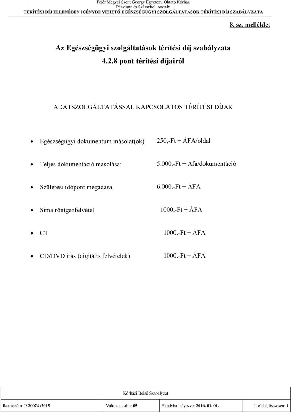 Teljes dokumentáció másolása: 5.000,-Ft + Áfa/dokumentáció Születési időpont megadása 6.