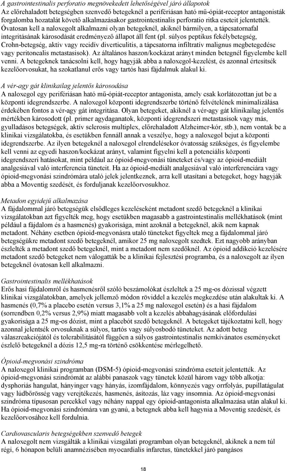 Óvatosan kell a naloxegolt alkalmazni olyan betegeknél, akiknél bármilyen, a tápcsatornafal integritásának károsodását eredményező állapot áll fent (pl.