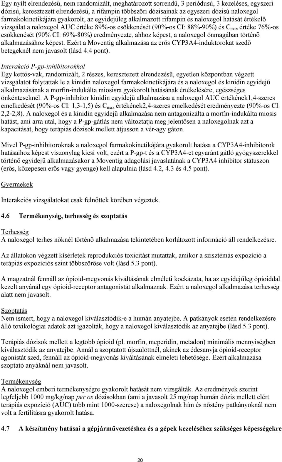 csökkenését (90% CI: 69%-80%) eredményezte, ahhoz képest, a naloxegol önmagában történő alkalmazásához képest.