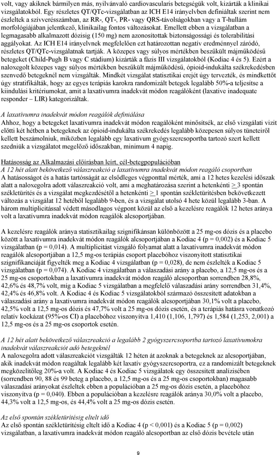 klinikailag fontos változásokat. Emellett ebben a vizsgálatban a legmagasabb alkalmazott dózisig (150 mg) nem azonosítottak biztonságossági és tolerabilitási aggályokat.