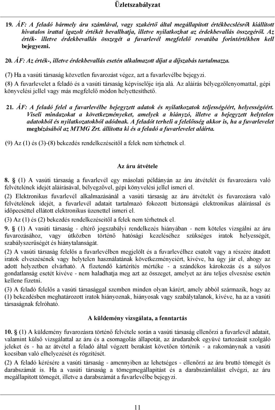 (7) Ha a vasúti társaság közvetlen fuvarozást végez, azt a fuvarlevélbe bejegyzi. (8) A fuvarlevelet a feladó és a vasúti társaság képviselője írja alá.