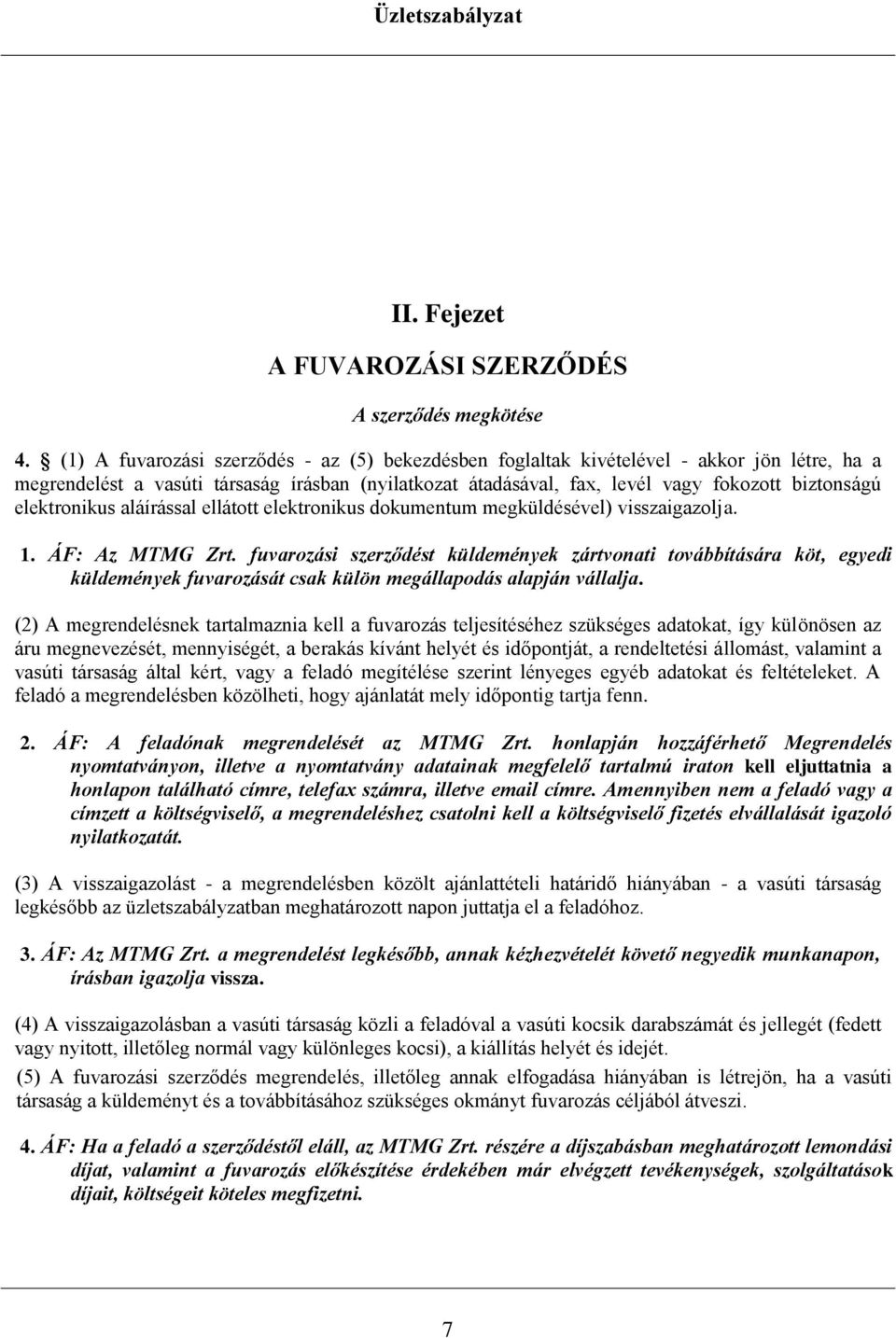 elektronikus aláírással ellátott elektronikus dokumentum megküldésével) visszaigazolja. 1. ÁF: Az MTMG Zrt.