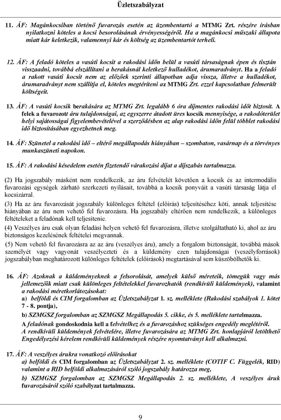 ÁF: A feladó köteles a vasúti kocsit a rakodási időn belül a vasúti társaságnak épen és tisztán visszaadni, továbbá elszállítani a berakásnál keletkező hulladékot, árumaradványt.