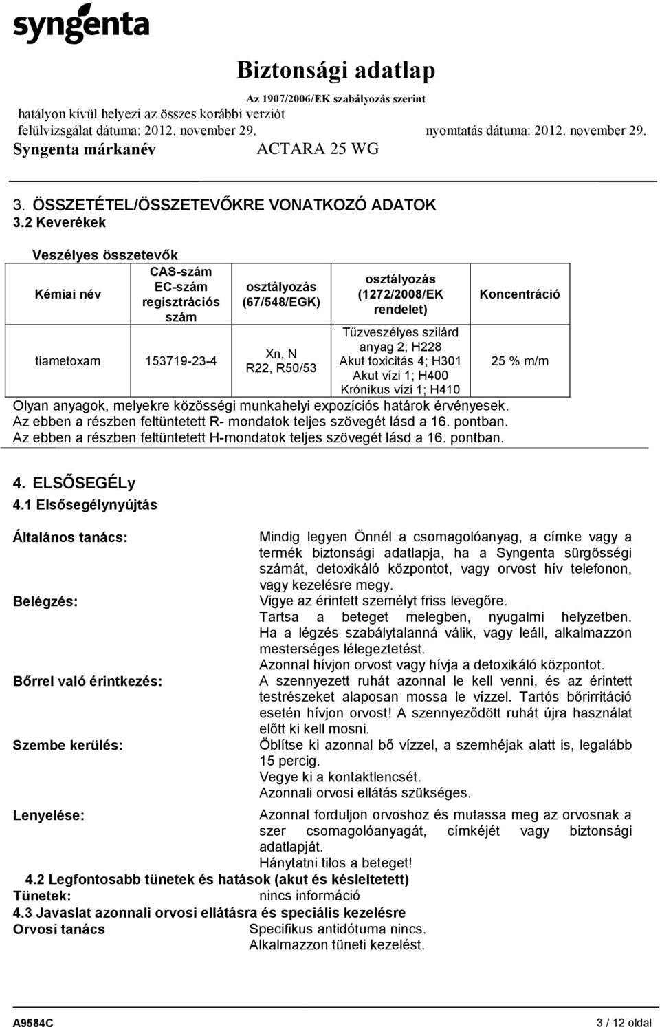 szilárd anyag 2; H228 Akut toxicitás 4; H301 Akut vízi 1; H400 Krónikus vízi 1; H410 Olyan anyagok, melyekre közösségi munkahelyi expozíciós határok érvényesek.