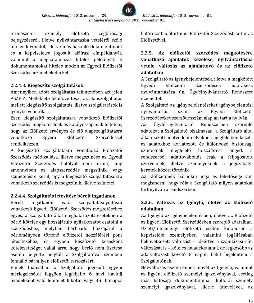 Kiegészítő szolgáltatások Amennyiben adott szolgáltatás tekintetében azt jelen ÁSZF A.