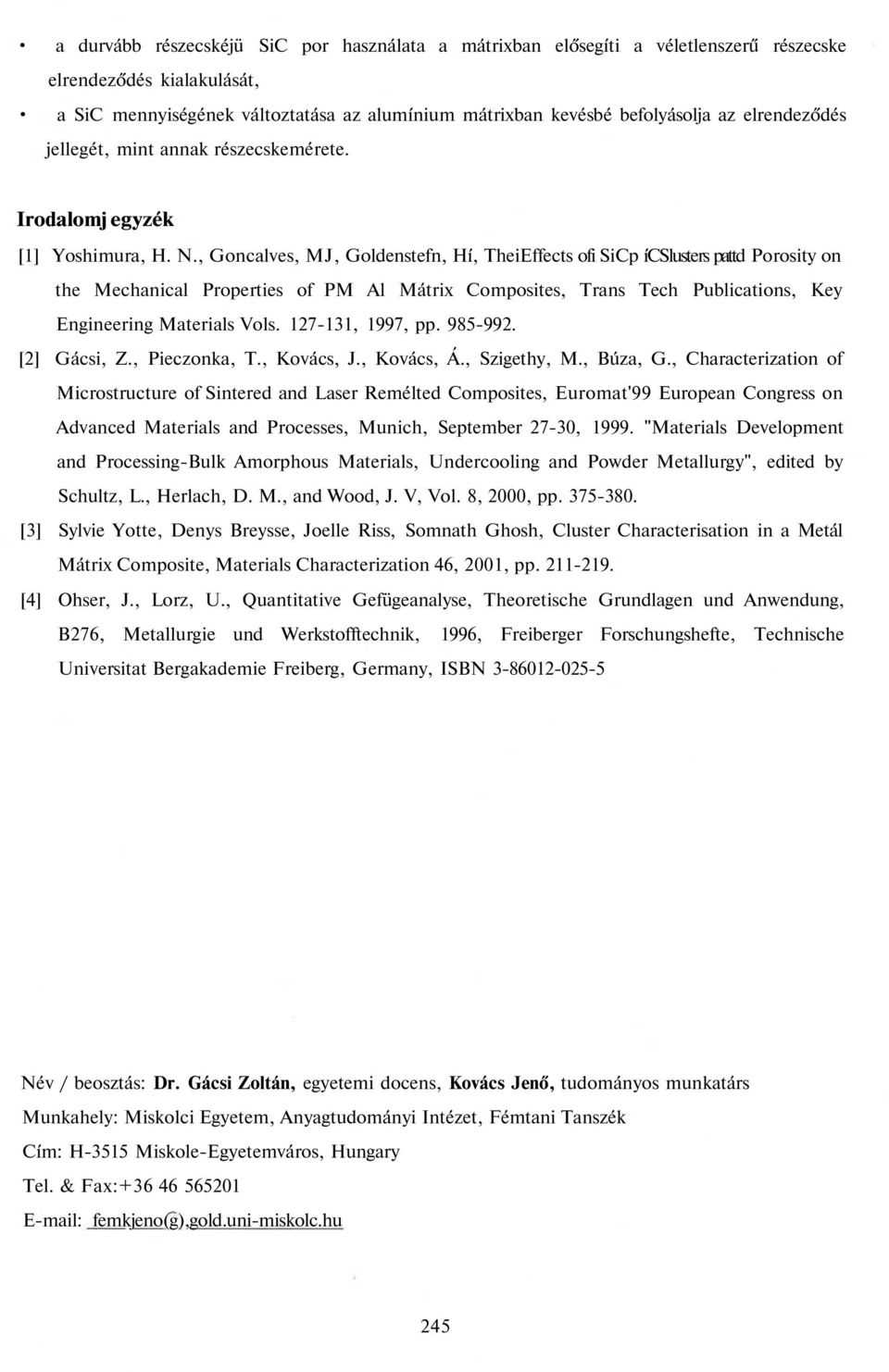 , Goncalves, MJ, Goldenstefn, Hí, TheiEffects ofi SiCp ícslusters pattd Porosity on the Mechanical Properties of PM Al Mátrix Composites, Trans Tech Publications, Key Engineering Materials Vols.