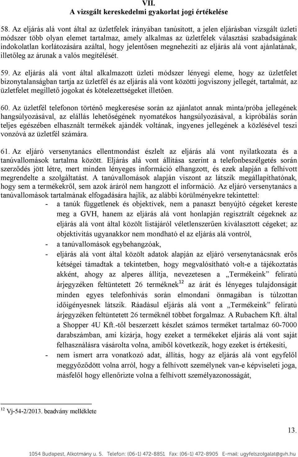 indokolatlan korlátozására azáltal, hogy jelentősen megnehezíti az eljárás alá vont ajánlatának, illetőleg az árunak a valós megítélését. 59.