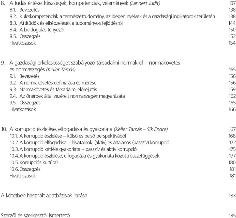 A gazdasági erkölcsösséget szabályozó társadalmi normákról normakövetés és normaszegés (Keller Tamás) 155 9.1. Bevezetés 156 9.2. A normakövetés definiálása és mérése 156 9.3.