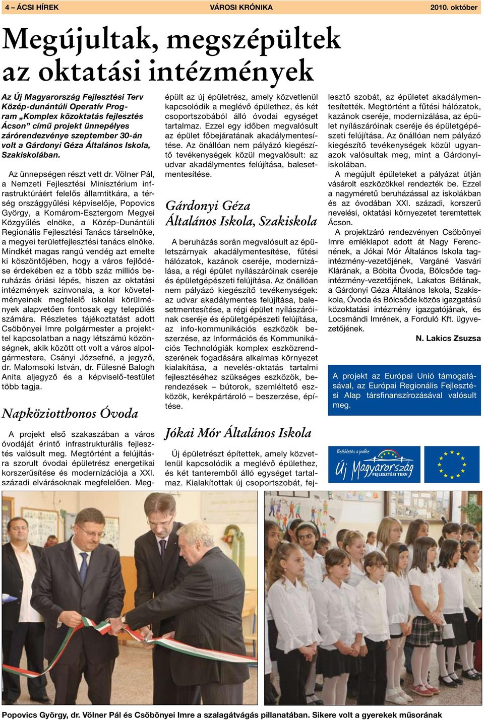 zárórendezvénye szeptember 30-án volt a Gárdonyi Géza Általános Iskola, Szakiskolában. Az ünnepségen részt vett dr.