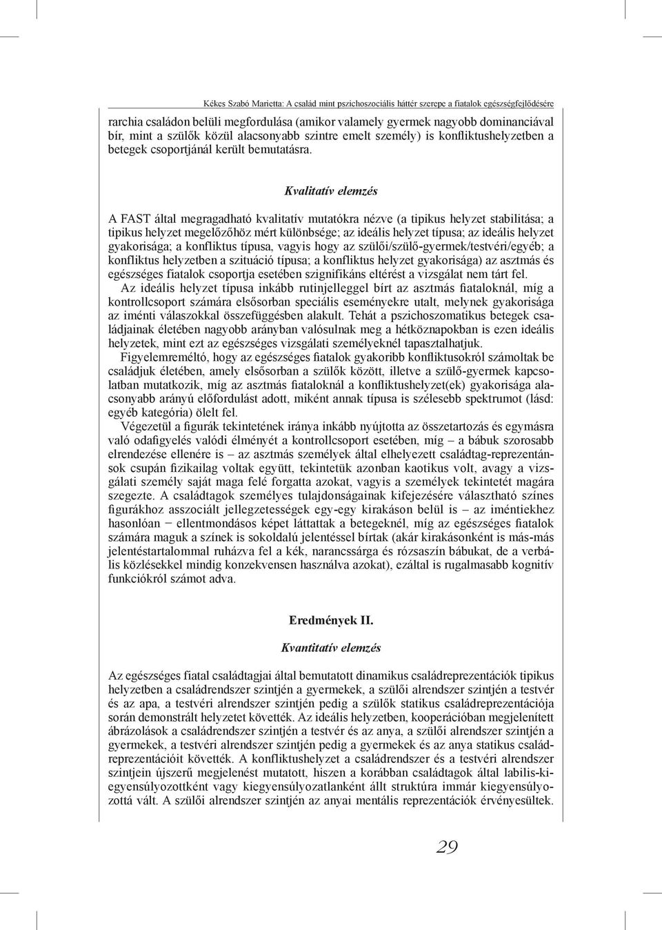 Kvalitatív elemzés A FAST által megragadható kvalitatív mutatókra nézve (a tipikus helyzet stabilitása; a tipikus helyzet megelőzőhöz mért különbsége; az ideális helyzet típusa; az ideális helyzet