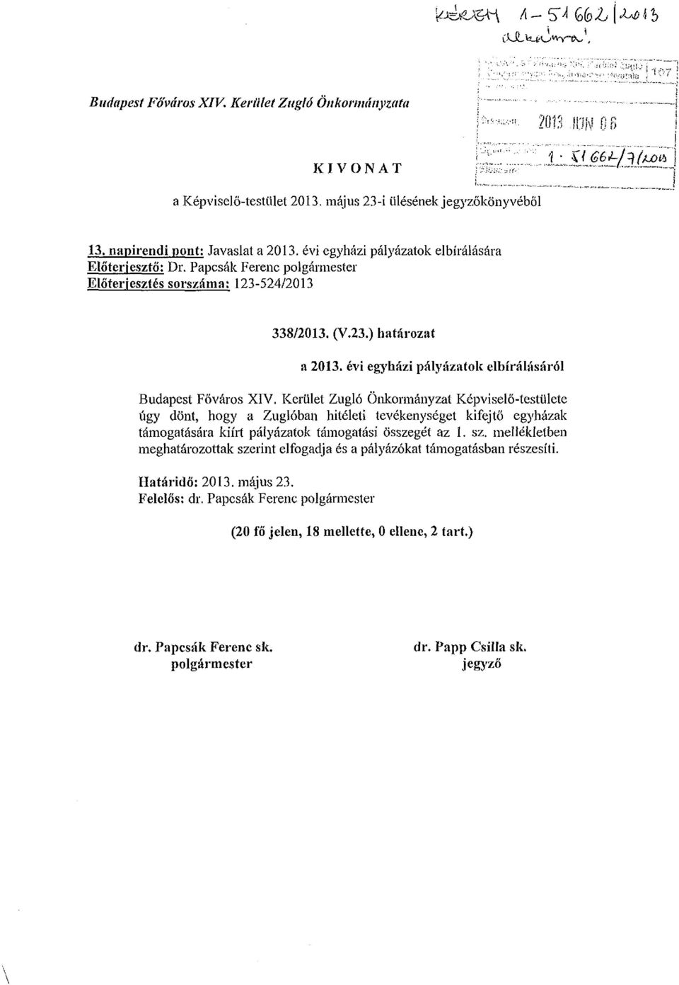 évi egyházi pályázatok elbírálására Előterjesztő: Dr. Papcsák Ferenc polgármester Előterjesztés sorszáma: 123524/2013 338/2013. (V.23.) határozat a 2013.