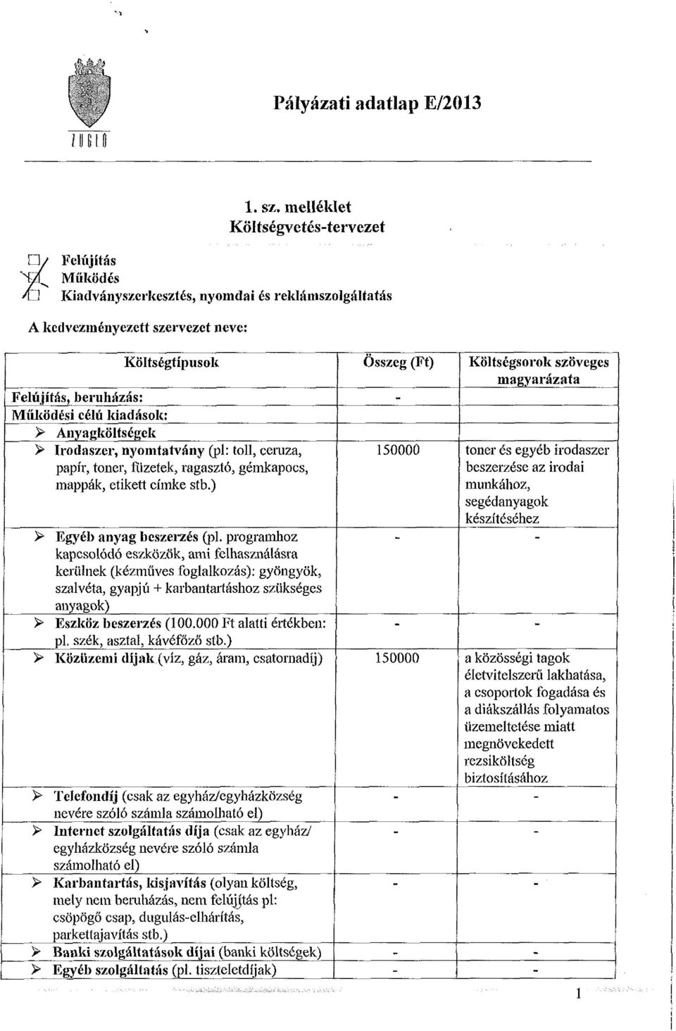 Anyagköltségek > Irodaszer, nyomtatvány (pl: toll, ceruza, papír, toner, füzetek, ragasztó, gémkapocs, mappák, etikett címke stb.) > Egyéb anyag beszerzés (pl.