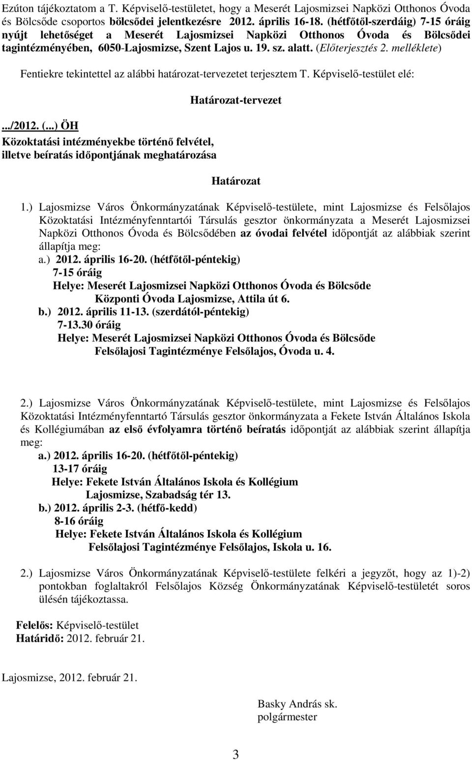 melléklete) Fentiekre tekintettel az alábbi határozat-tervezetet terjesztem T. Képviselı-testület elé:.../2012. (.