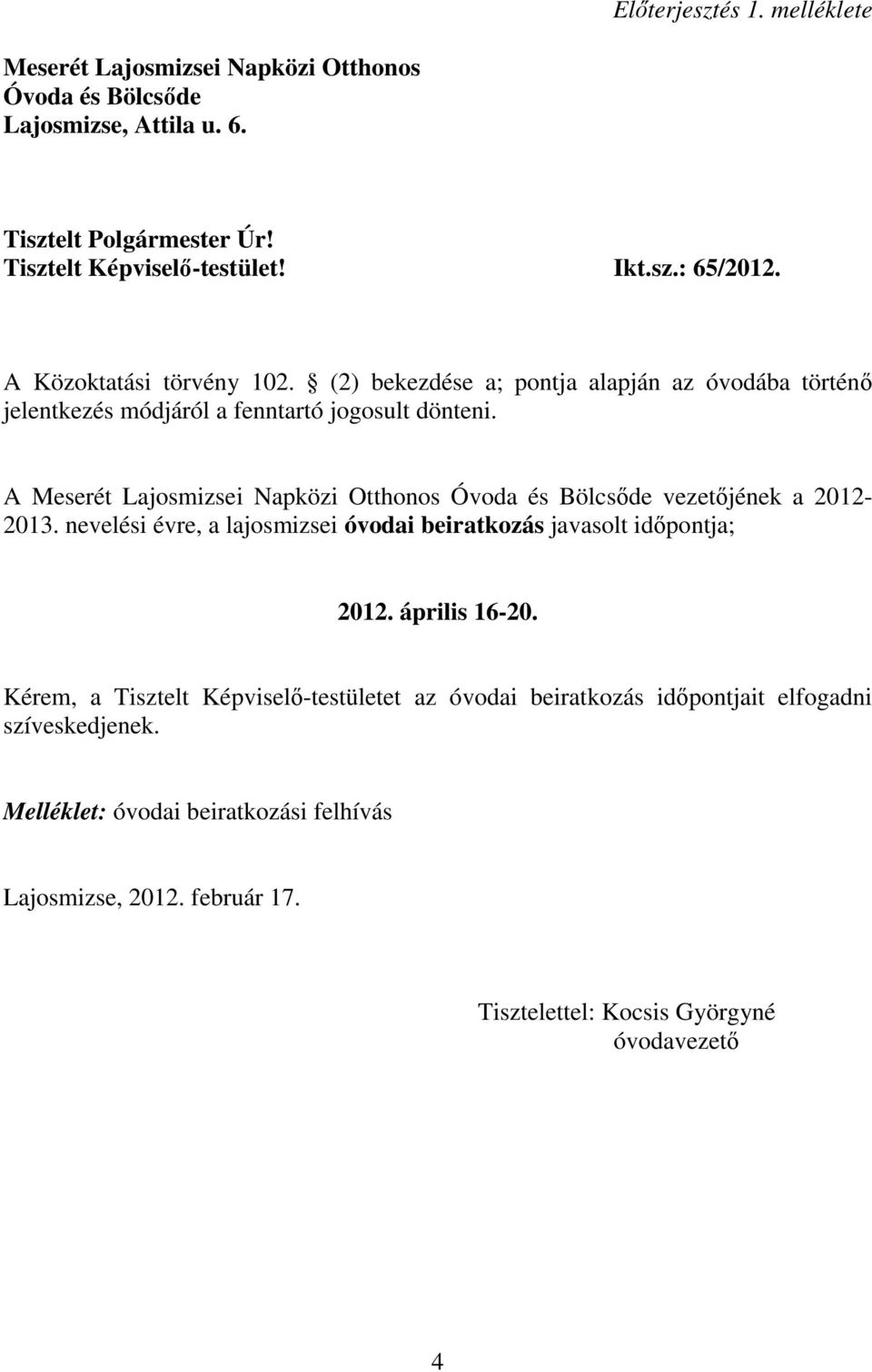 A Meserét Lajosmizsei Napközi Otthonos Óvoda és Bölcsıde vezetıjének a 2012-2013. nevelési évre, a lajosmizsei óvodai beiratkozás javasolt idıpontja; 2012. április 16-20.