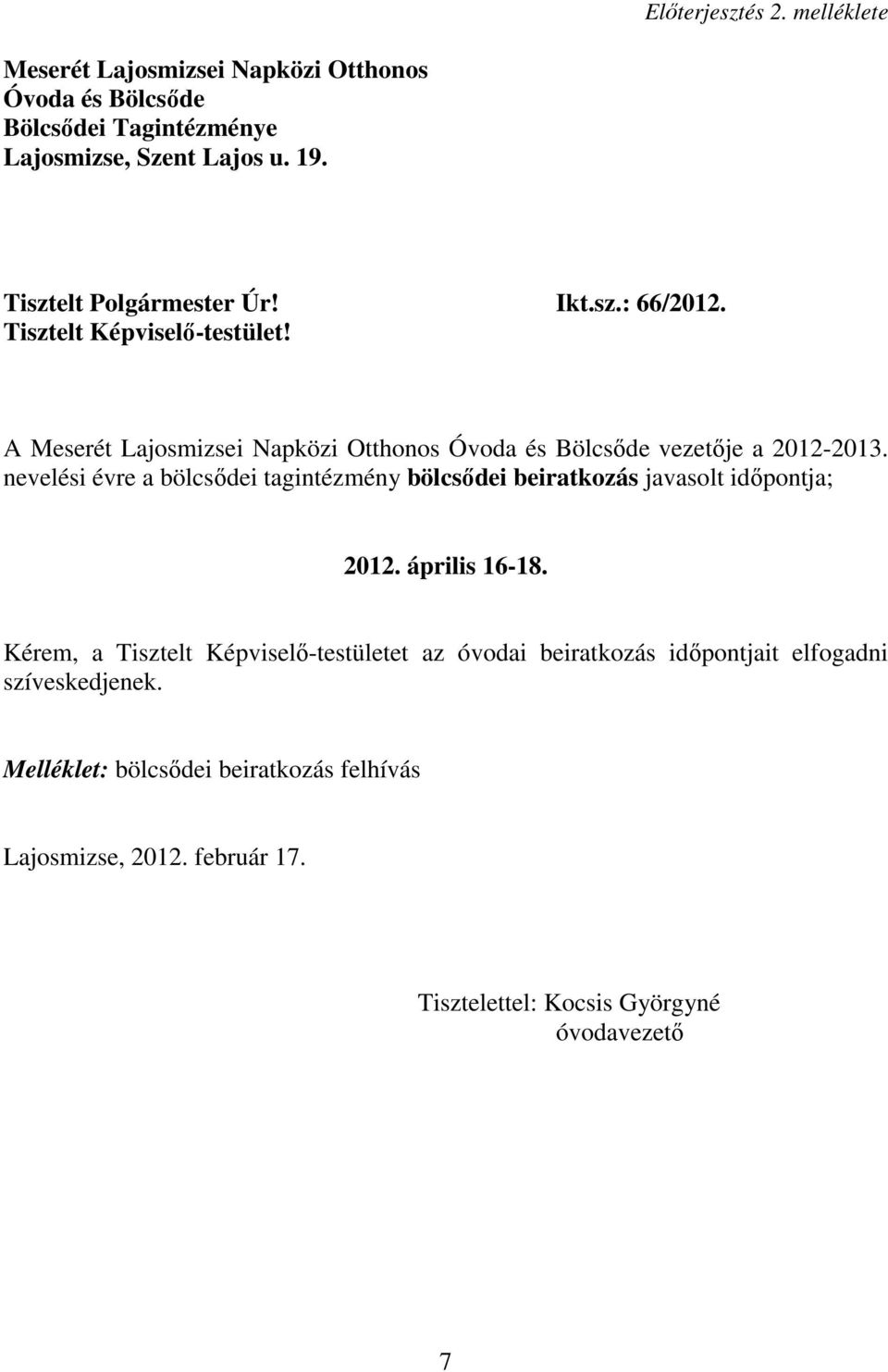 nevelési évre a bölcsıdei tagintézmény bölcsıdei beiratkozás javasolt idıpontja; 2012. április 16-18.