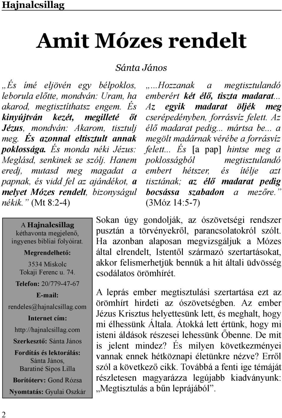 (Mt 8:2-4) A Hajnalcsillag kéthavonta megjelenő, ingyenes bibliai folyóirat. Megrendelhető: 3534 Miskolc Tokaji Ferenc u. 74. Telefon: 20/779-47-67 E-mail: rendeles@hajnalcsillag.