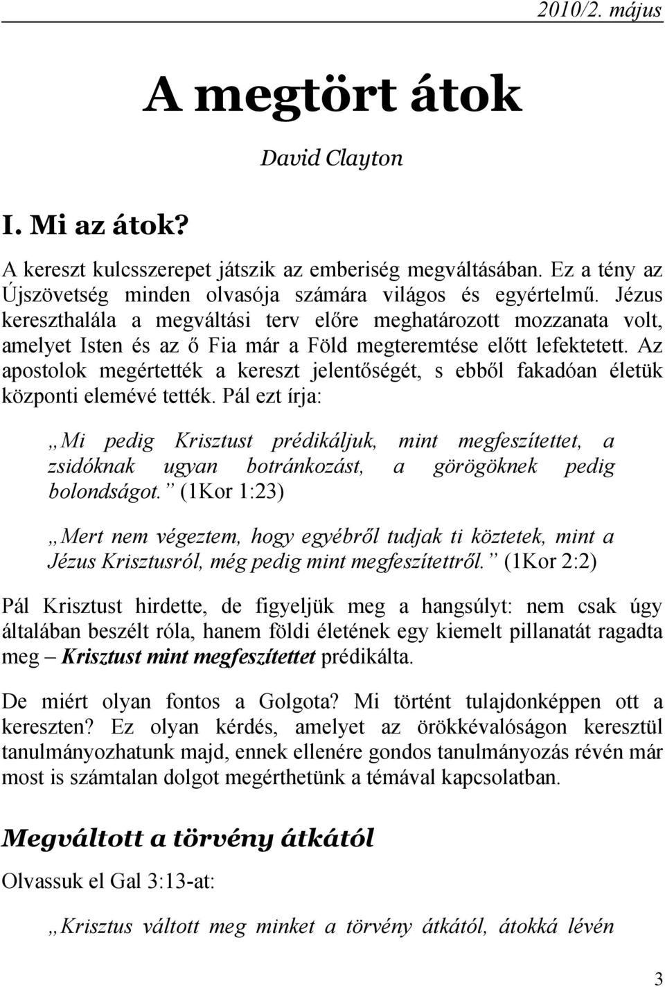 Az apostolok megértették a kereszt jelentőségét, s ebből fakadóan életük központi elemévé tették.