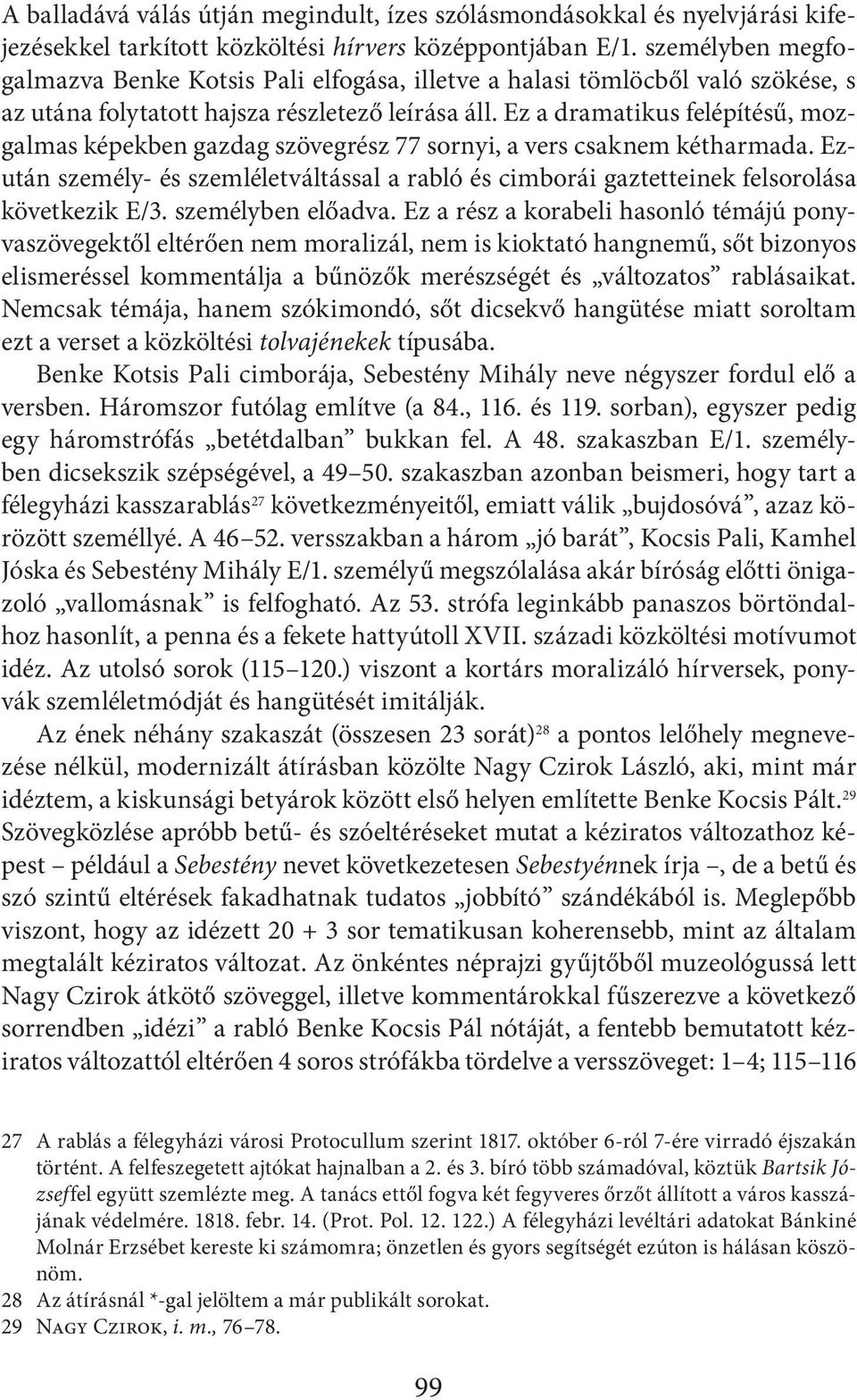 Ez a dramatikus felépítésű, mozgalmas képekben gazdag szövegrész 77 sornyi, a vers csaknem kétharmada.