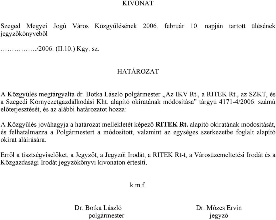 számú előterjesztését, és az alábbi határozatot hozza: A Közgyűlés jóváhagyja a határozat mellékletét képező RITEK Rt.