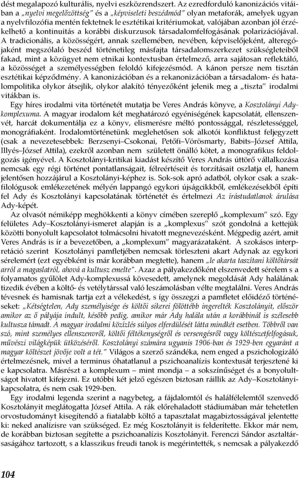 jól érzékelhető a kontinuitás a korábbi diskurzusok társadalomfelfogásának polarizációjával.