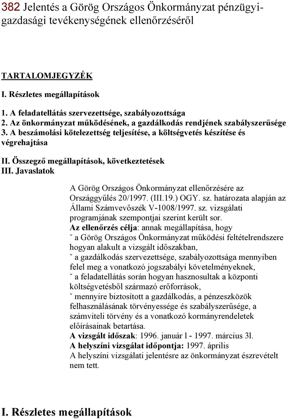 Összegző megállapítások, következtetések III. Javaslatok A Görög Országos Önkormányzat ellenőrzésére az Országgyűlés 20/1997. (III.19.) OGY. sz. határozata alapján az Állami Számvevőszék V-1008/1997.