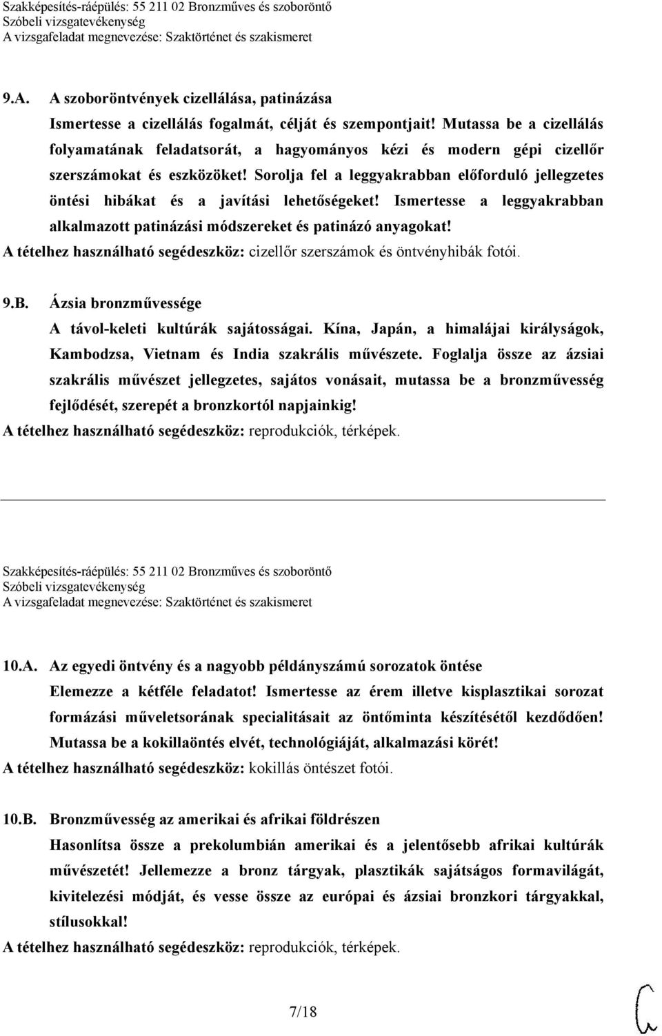 Sorolja fel a leggyakrabban előforduló jellegzetes öntési hibákat és a javítási lehetőségeket! Ismertesse a leggyakrabban alkalmazott patinázási módszereket és patinázó anyagokat!