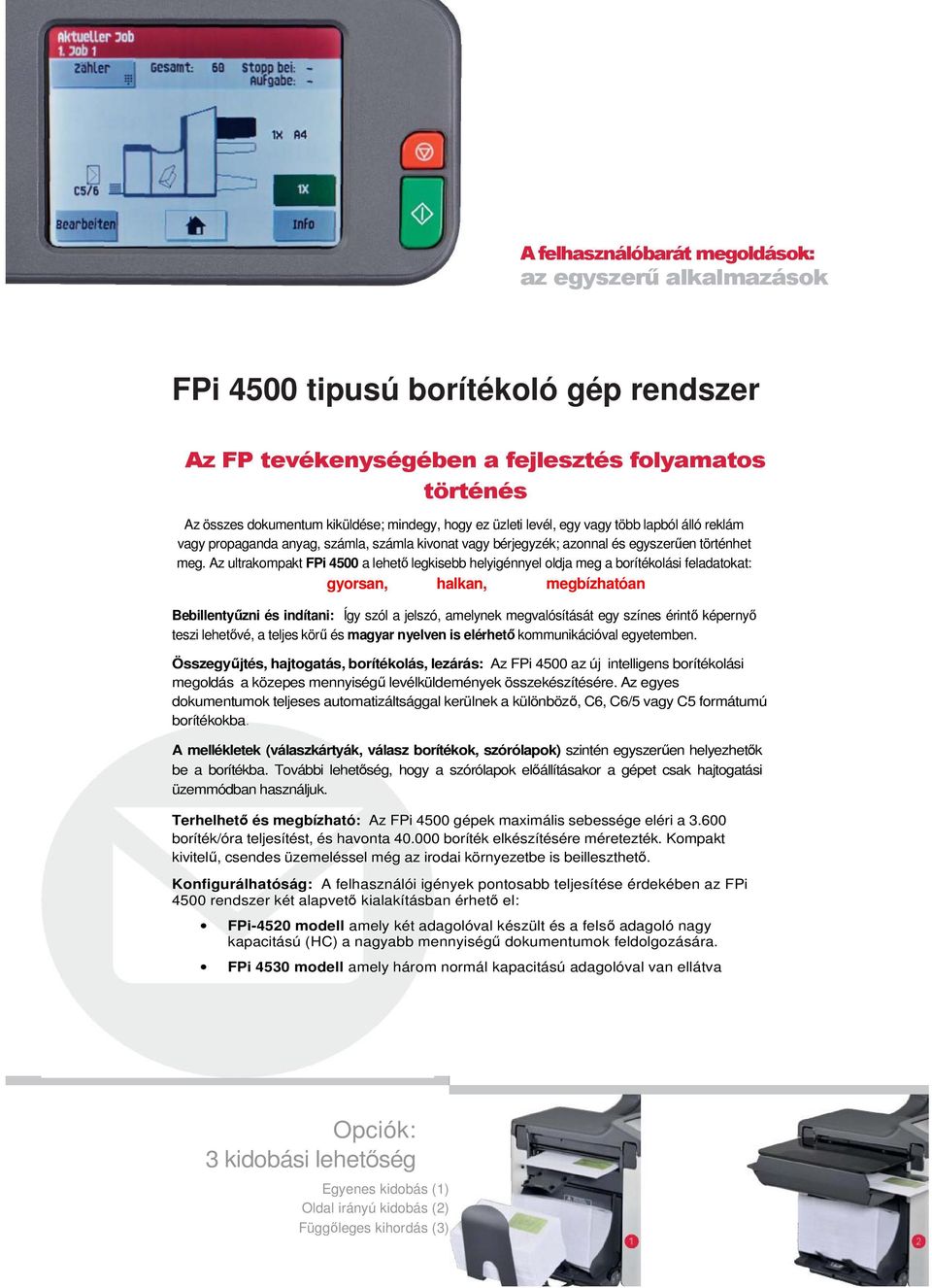 Az ultrakompakt FPi 4500 a lehetı legkisebb helyigénnyel oldja meg a borítékolási feladatokat: gyorsan, halkan, megbízhatóan Bebillentyőzni és indítani: Így szól a jelszó, amelynek megvalósítását egy