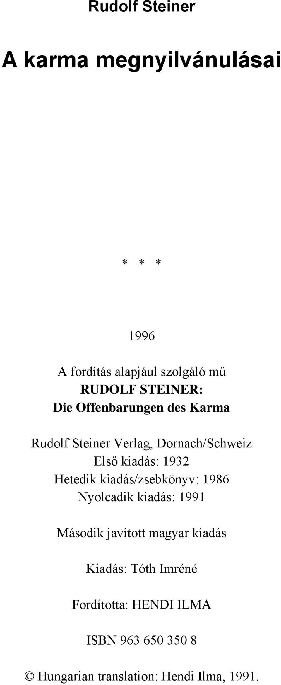 1932 Hetedik kiadás/zsebkönyv: 1986 Nyolcadik kiadás: 1991 Második javított magyar kiadás