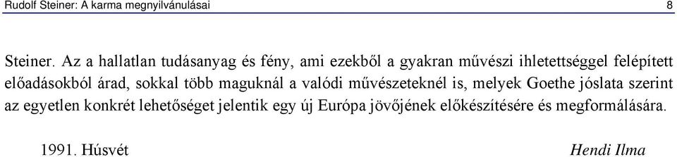 előadásokból árad, sokkal több maguknál a valódi művészeteknél is, melyek Goethe jóslata