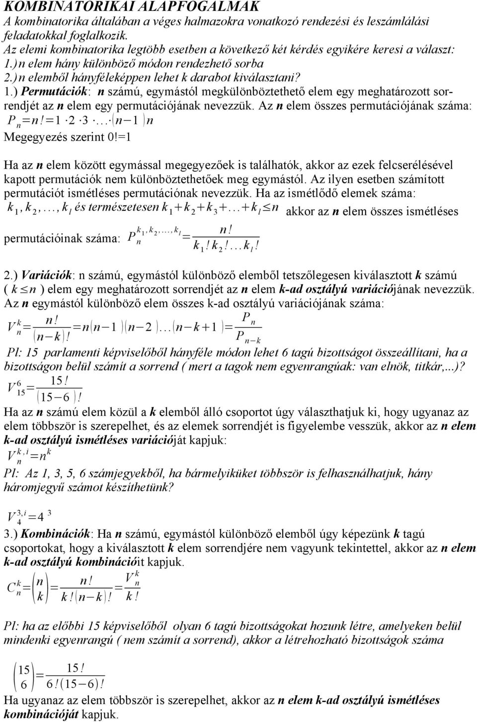 Az elem összes permutációjáa száma: P =!=1 2 3... 1 Megegyezés szerit 0!