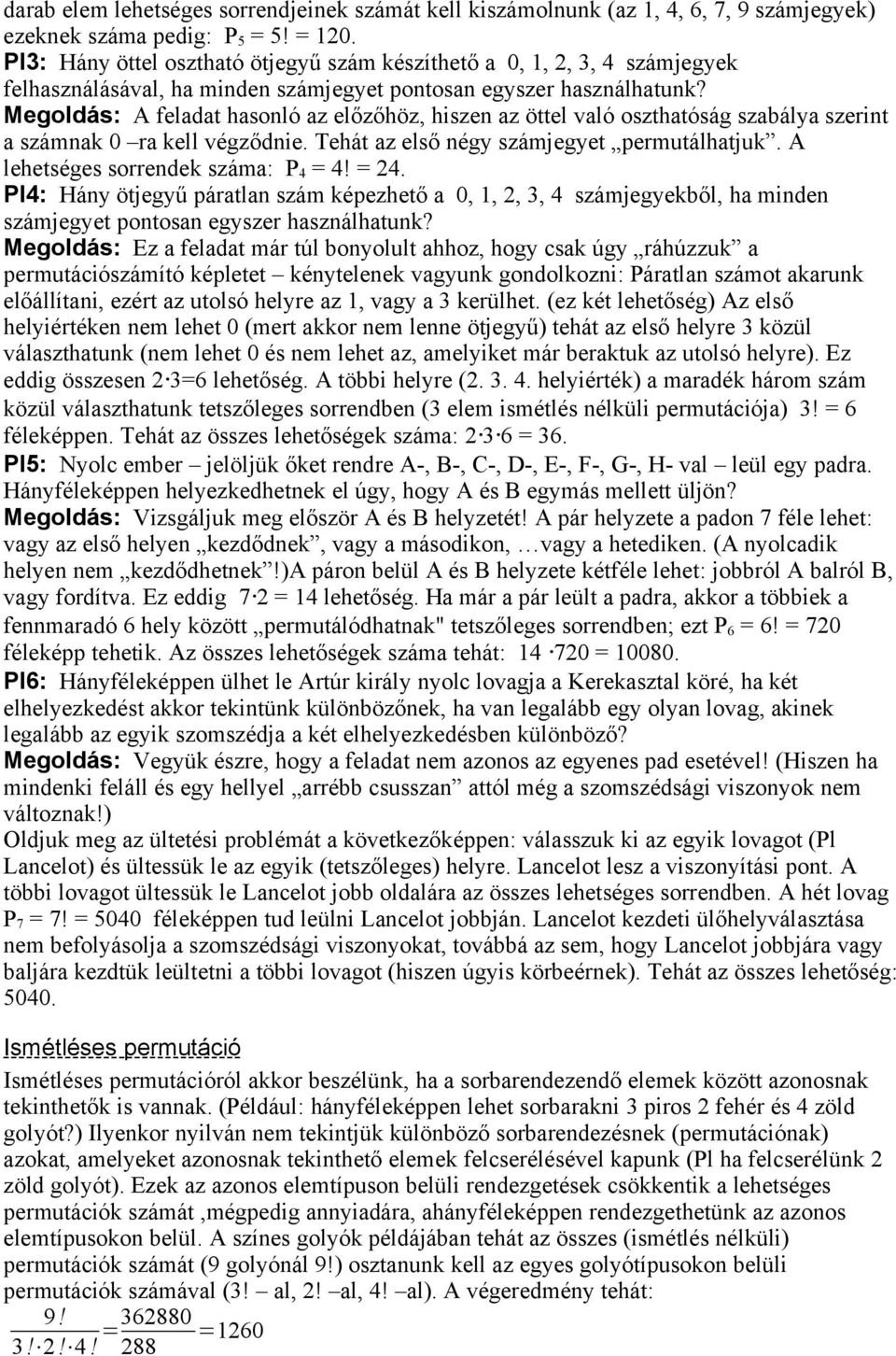 Megoldás: A feladat hasoló az előzőhöz, hisze az öttel való oszthatóság szabálya szerit a száma 0 ra ell végződie. Tehát az első égy számjegyet permutálhatju. A lehetséges sorrede száma: P 4 = 4!