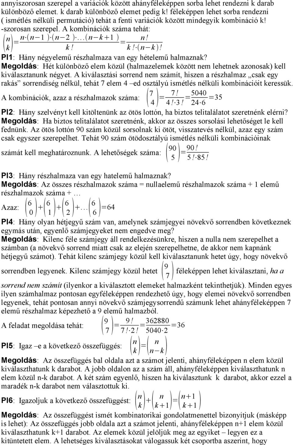 !! Pl1: Háy égyelemű részhalmaza va egy hételemű halmaza? Megoldás: Hét ülöböző elem özül (halmazeleme özött em lehete azoosa) ell iválasztau égyet.