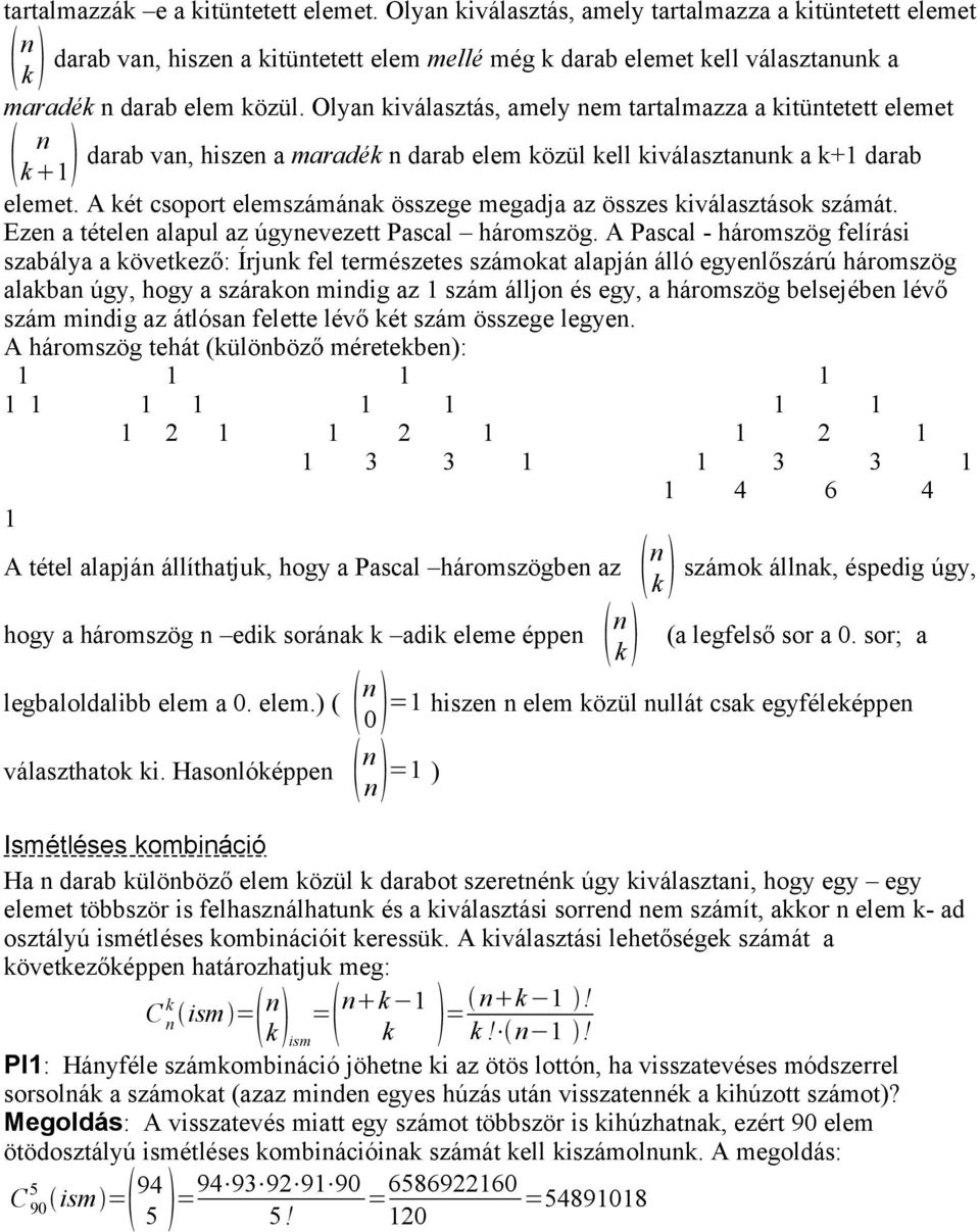 A ét csoport elemszámáa összege megadja az összes iválasztáso számát. Eze a tétele alapul az úgyevezett Pascal háromszög.