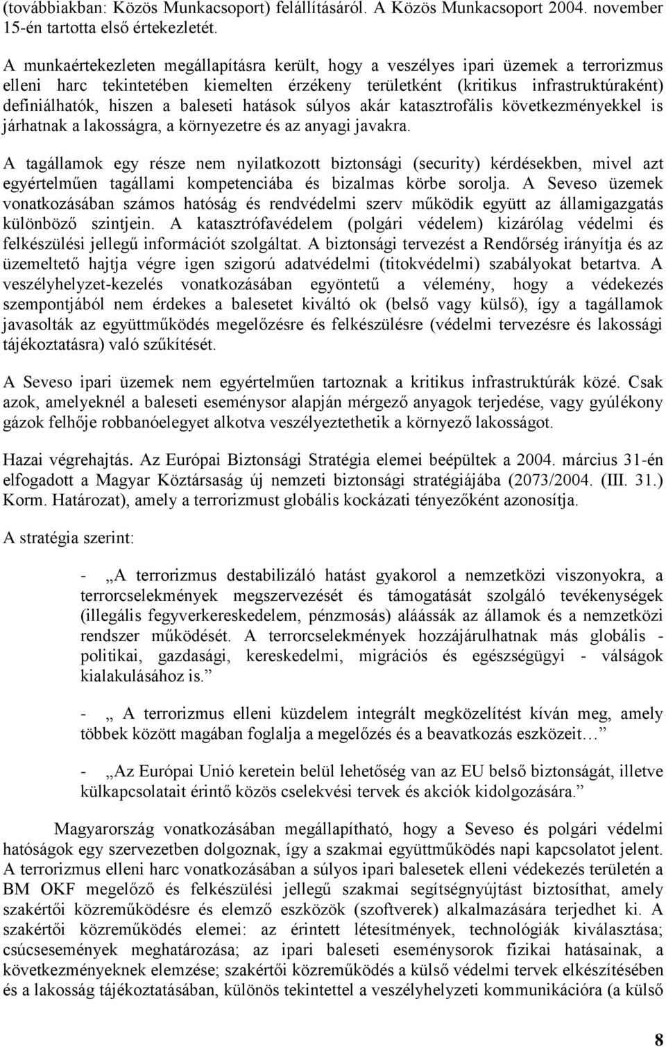 baleseti hatások súlyos akár katasztrofális következményekkel is járhatnak a lakosságra, a környezetre és az anyagi javakra.