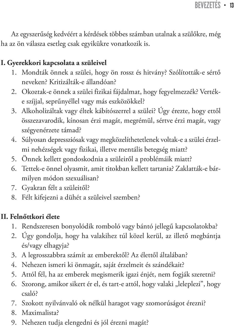 Vertéke szíjjal, seprűnyéllel vagy más eszközökkel? 3. Alkoholizáltak vagy éltek kábítószerrel a szülei?