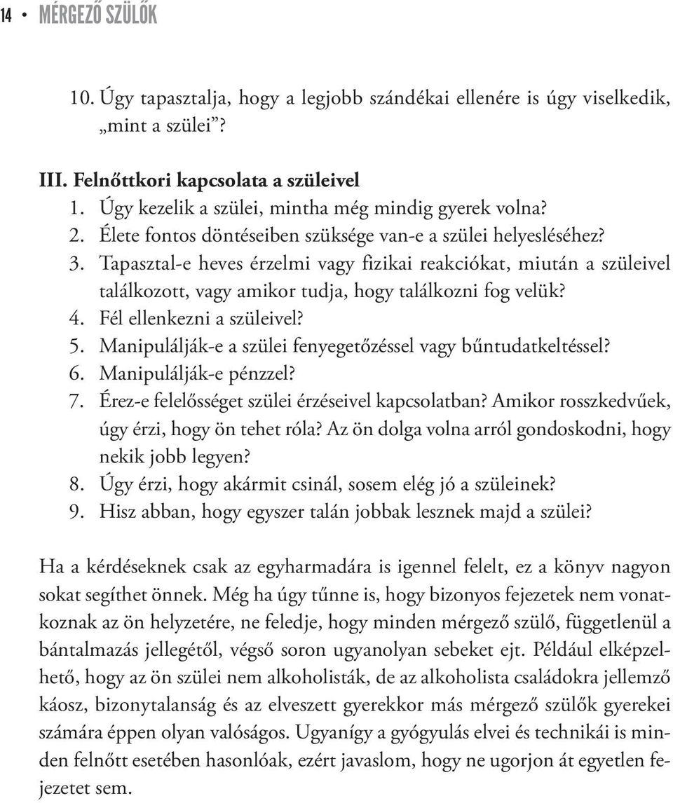 Tapasztal-e heves érzelmi vagy fizikai reakciókat, miután a szüleivel találkozott, vagy amikor tudja, hogy találkozni fog velük? 4. Fél ellenkezni a szüleivel? 5.