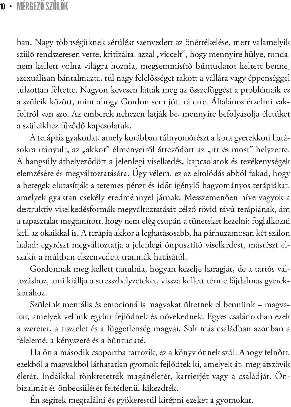 bűntudatot keltett benne, szexu álisan bántalmazta, túl nagy felelősséget rakott a vállára vagy éppenséggel túlzottan féltette.