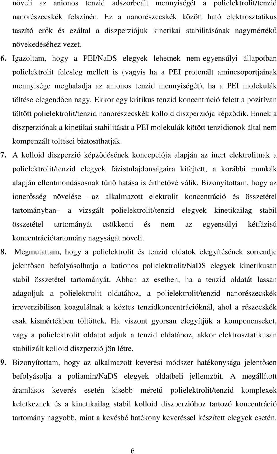 Igazoltam, hogy a PEI/NaDS elegyek lehetnek nem-egyensúlyi állapotban polielektrolit felesleg mellett is (vagyis ha a PEI protonált amincsoportjainak mennyisége meghaladja az anionos tenzid