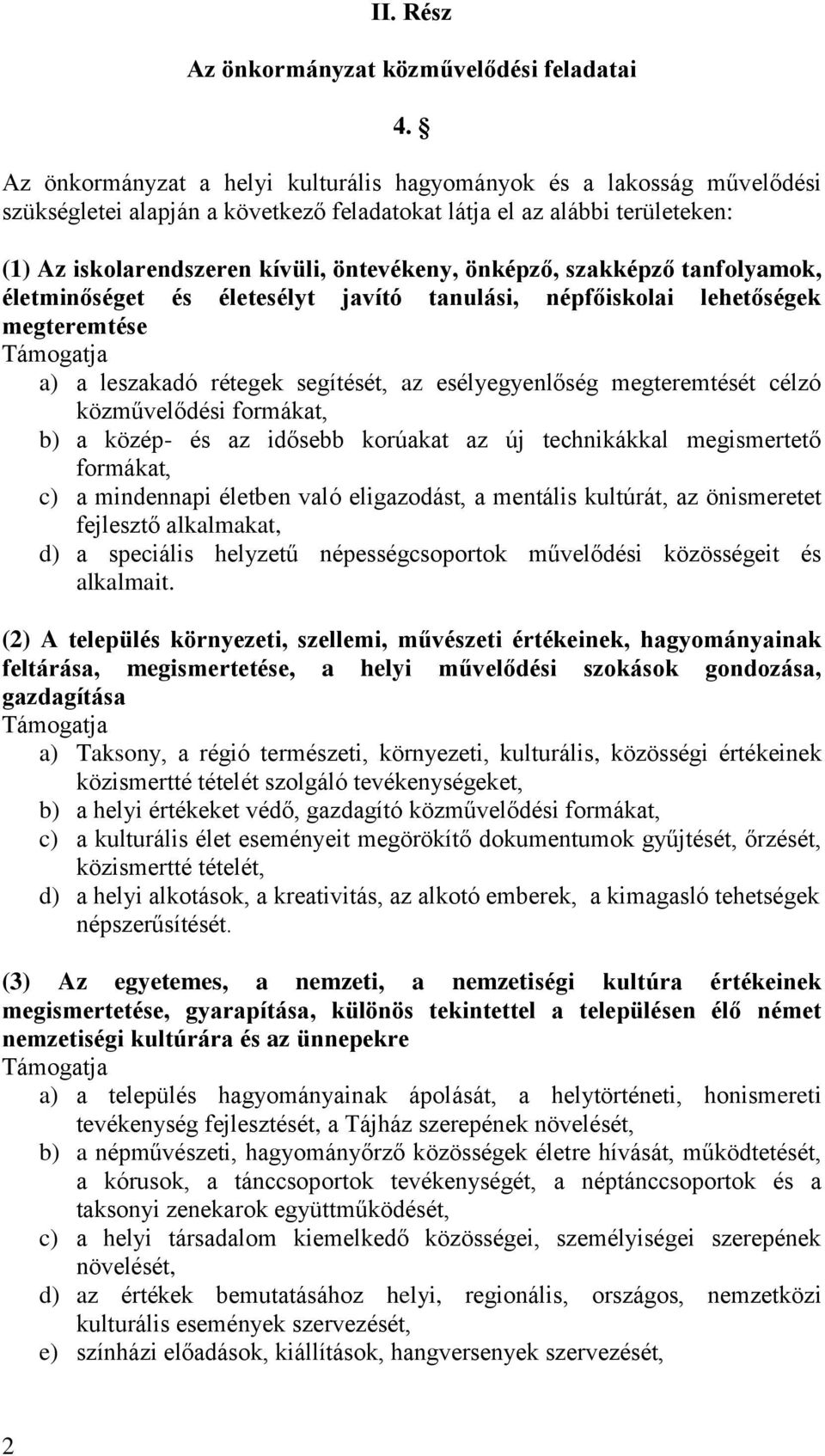 önképző, szakképző tanfolyamok, életminőséget és életesélyt javító tanulási, népfőiskolai lehetőségek megteremtése a) a leszakadó rétegek segítését, az esélyegyenlőség megteremtését célzó