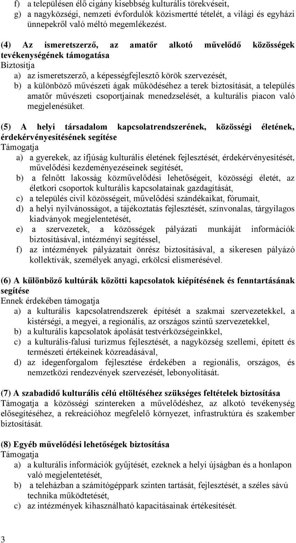 a terek biztosítását, a település amatőr művészeti csoportjainak menedzselését, a kulturális piacon való megjelenésüket.