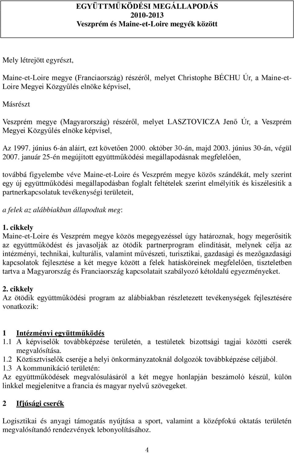 június 6-án aláírt, ezt követően 2000. október 30-án, majd 2003. június 30-án, végül 2007.