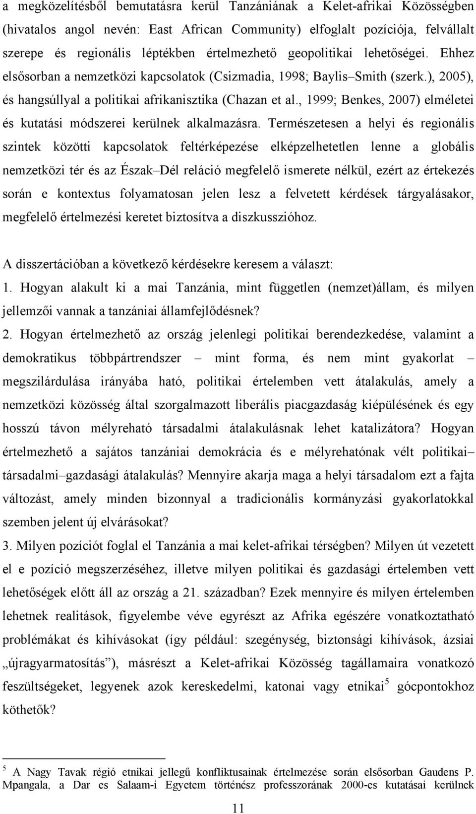 , 1999; Benkes, 2007) elméletei és kutatási módszerei kerülnek alkalmazásra.