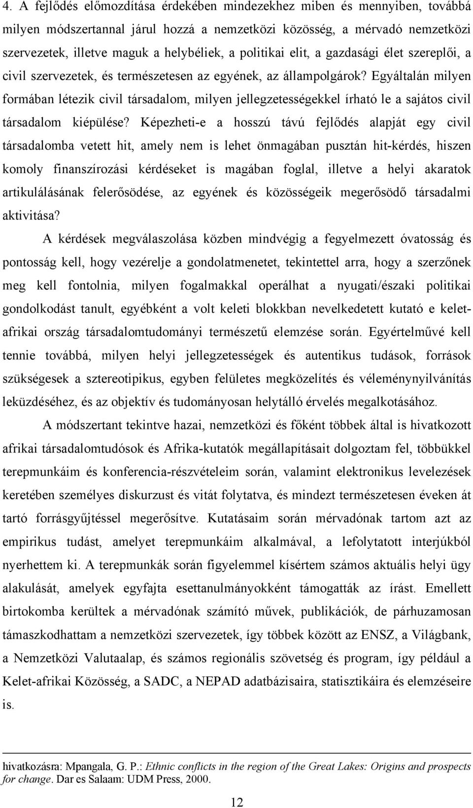 Egyáltalán milyen formában létezik civil társadalom, milyen jellegzetességekkel írható le a sajátos civil társadalom kiépülése?